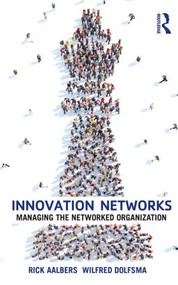 Innovation Networks (Managing the networked organization) by Rick Aalbers, Wilfred Dolfsma, 9781138796980