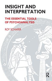 Insight and Interpretation (The Essential Tools of Psychoanalysis) by Roy Schafer, 9781855753051