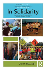 In Solidarity (Friendship, Family, and Activism Beyond Gay and Straight) - 9781138777927 by Lisa Tillmann, 9781138777927