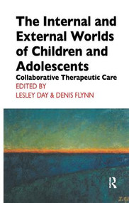 The Internal and External Worlds of Children and Adolescents (Collaborative Therapeutic Care) by Lesley Day, Denis Flynn, 9781855759282