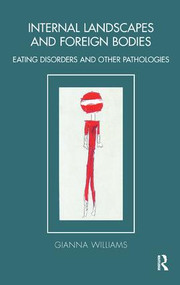 Internal Landscapes and Foreign Bodies (Eating Disorders and Other Pathologies) by Gianna Williams, 9781855759725
