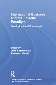 International Business and the Eclectic Paradigm (Developing the OLI Framework) by John Cantwell, Rajneesh Narula, 9781138864030
