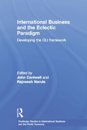 International Business and the Eclectic Paradigm (Developing the OLI Framework) by John Cantwell, Rajneesh Narula, 9781138864030