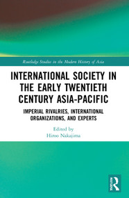 International Society in the Early Twentieth Century Asia-Pacific (Imperial Rivalries, International Organizations, and Experts) - 9780367751920 by Hiroo Nakajima, 9780367751920