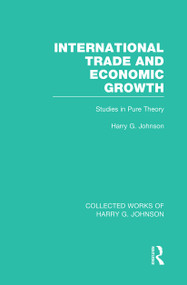 International Trade and Economic Growth (Collected Works of Harry Johnson) (Studies in Pure Theory) by Harry Johnson, 9781032051413