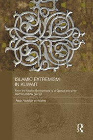Islamic Extremism in Kuwait (From the Muslim Brotherhood to Al-Qaeda and other Islamic Political Groups) - 9781138862999 by Falah Abdullah al-Mdaires, 9781138862999