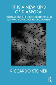 'It is a New Kind of Diaspora' (Explorations in the Sociopolitical and Cultural Context of Psychoanalysis) by Riccardo Steiner, 9781855752504