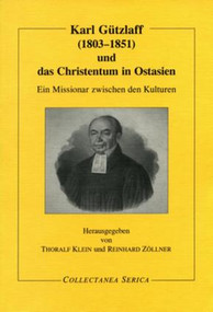 Karl Gützlaff (1803-1851) und das Christentum in Ostasien (Ein Missionar zwischen den Kulturen) by Thoralf Klein, Reinhard Zöllner, 9783805005203
