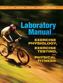 Laboratory Manual for Exercise Physiology, Exercise Testing, and Physical Fitness - 9781621590460 by Terry Housh, Joel T. Cramer, Joseph P. Weir, Glen O. Johnson, 9781621590460