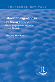 Labour Immigration in Southern Europe (African Employment in Iberian Labour Markets) - 9781138711471 by Cristobal Mendoza, 9781138711471