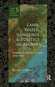 Land, Water, Language and Politics in Andhra (Regional Evolution in India Since 1850) - 9781138659926 by Brian Stoddart, 9781138659926