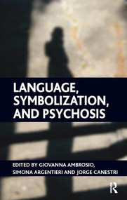 Language, Symbolization, and Psychosis by Giovanna Ambrosio, Simona Argentieri, Jorge Canestri, 9781855755857