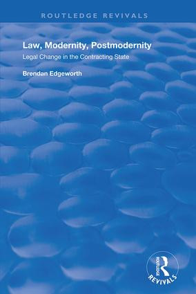 Law, Modernity, Postmodernity (Legal Change in the Contracting State) by Brendan Edgeworth, 9781138741973