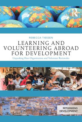 Learning and Volunteering Abroad for Development (Unpacking Host Organization and Volunteer Rationales) by Rebecca Tiessen, 9781138746978