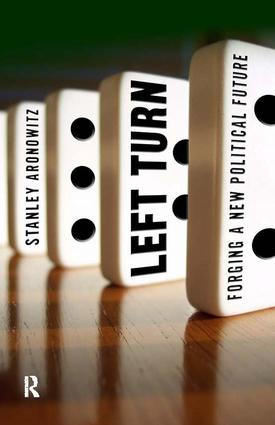 Left Turn (Forging a New Political Future) by Stanley Aronowitz, 9781594513114