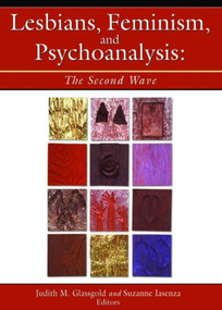 Lesbians, Feminism, and Psychoanalysis (The Second Wave) by Judith Glassgold, Suzanne Iasenza, 9781560232810