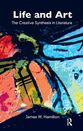 Life and Art (The Creative Synthesis in Literature) by James W. Hamilton, 9781855756359