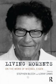 Living Moments (On the Work of Michael Eigen) by Stephen Bloch, Loray Daws, 9781780491844