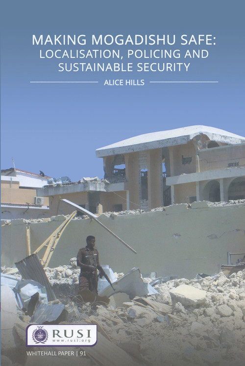 Making Mogadishu Safe (Localisation, Policing and Sustainable Security) by Alice Hills, 9781138326880