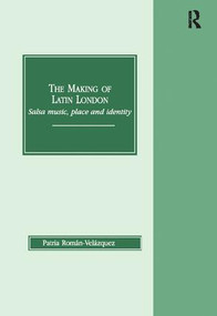 The Making of Latin London (Salsa Music, Place and Identity) - 9781138267398 by Patria Roman-Velazquez, 9781138267398