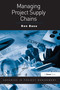 Managing Project Supply Chains by Ron Basu, 9781409425151