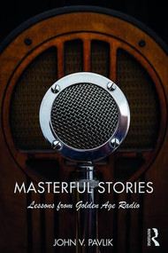 Masterful Stories (Lessons from Golden Age Radio) by John V Pavlik, 9781138693401