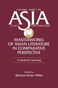 Masterworks of Asian Literature in Comparative Perspective: A Guide for Teaching (A Guide for Teaching) - 9781563242588 by Barbara Stoler Miller, 9781563242588