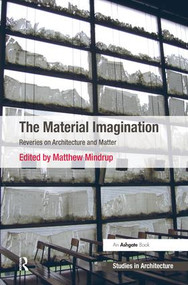 The Material Imagination (Reveries on Architecture and Matter) - 9781138573512 by Matthew Mindrup, 9781138573512