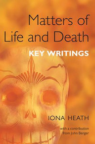 Matters of Life and Death (Key Writings) by Iona Heath, 9781846190964