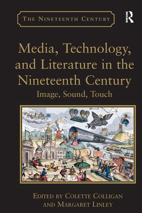 Media, Technology, and Literature in the Nineteenth Century (Image, Sound, Touch) by Margaret Linley, Colette Colligan, 9781138252943