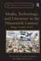 Media, Technology, and Literature in the Nineteenth Century (Image, Sound, Touch) by Margaret Linley, Colette Colligan, 9781138252943