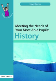 Meeting the Needs of Your Most Able Pupils: History - 9781843122876 by Steve Barnes, 9781843122876