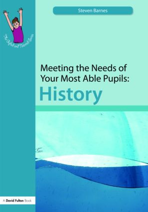 Meeting the Needs of Your Most Able Pupils: History - 9781843122876 by Steve Barnes, 9781843122876