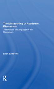 The Misteaching Of Academic Discourses (The Politics Of Language In The Classroom) by Lilia I Bartolome, 9780367309572