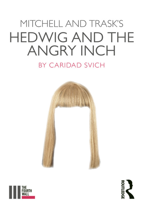 Mitchell and Trask's Hedwig and the Angry Inch by Caridad Svich, 9781138354166
