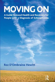 Moving On (A Guide to Good Health and Recovery for People with a Diagnosis of Schizophrenia) by Roz D'Ombraine Hewitt, 9781855754423