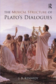 The Musical Structure of Plato's Dialogues - 9781844652679 by J.B. Kennedy, 9781844652679