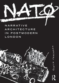 NATØ: Narrative Architecture in Postmodern London by Claire Jamieson, 9781138674844