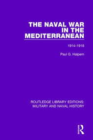 The Naval War in the Mediterranean (1914-1918) by Paul G. Halpern, 9781138933279