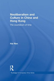 Neoliberalism and Culture in China and Hong Kong (The Countdown of Time) - 9781138862913 by Hai Ren, 9781138862913