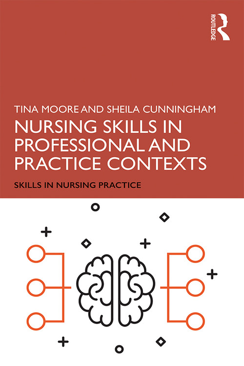 Nursing Skills in Professional and Practice Contexts - 9781138479494 by Tina Moore, Sheila Cunningham, 9781138479494