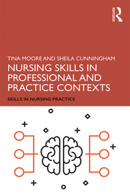 Nursing Skills in Professional and Practice Contexts - 9781138479494 by Tina Moore, Sheila Cunningham, 9781138479494