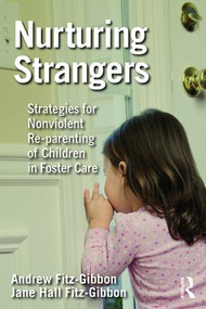 Nurturing Strangers (Strategies for Nonviolent Re-parenting of Children in Foster Care) by Andrew Fitz-Gibbon, Jane Hall Fitz-Gibbon, 9781138503175