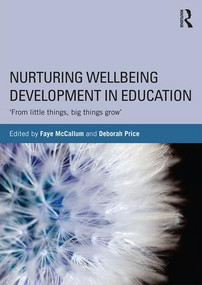 Nurturing Wellbeing Development in Education (From little things, big things grow) by Faye McCallum, Deborah Price, 9781138793835