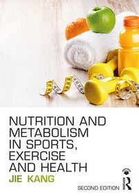 Nutrition and Metabolism in Sports, Exercise and Health by Jie Kang, 9781138687585