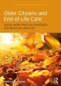 Older Citizens and End-of-Life Care (Social Work Practice Strategies for Adults in Later Life) by Malcolm Payne, 9781138288720
