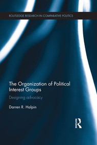 The Organization of Political Interest Groups (Designing advocacy) by Darren Halpin, 9781138945272