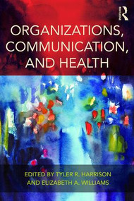 Organizations, Communication, and Health by Tyler R. Harrison, Elizabeth A. Williams, 9781138853096