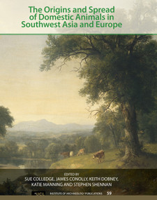 The Origins and Spread of Domestic Animals in Southwest Asia and Europe by Sue Colledge, James Conolly, Keith Dobney, Katie Manning, Stephen Shennan, 9781611323238
