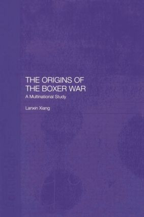 The Origins of the Boxer War (A Multinational Study) by Lanxin Xiang, 9781138879225